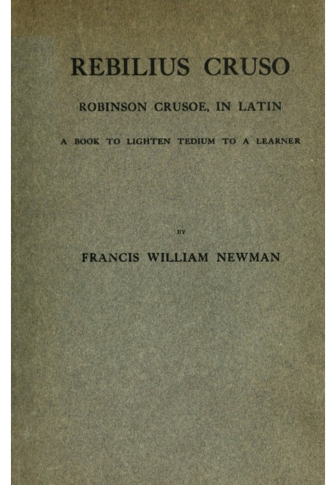 Ребилиус Крузо: $b Робинзон Крузо, на латыни; книга, которая избавит учащегося от скуки