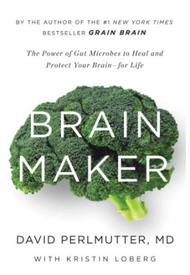 Brain Maker: The Power of Gut Microbes to Heal and Protect Your Brainfor Life