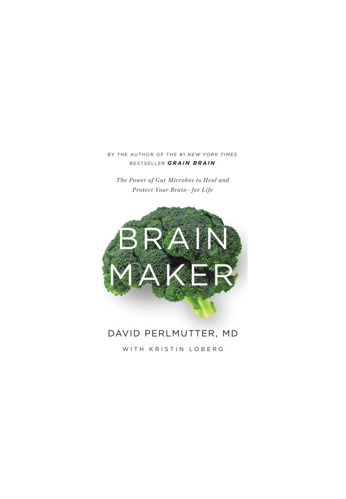 Brain Maker: The Power of Gut Microbes to Heal and Protect Your Brainfor Life