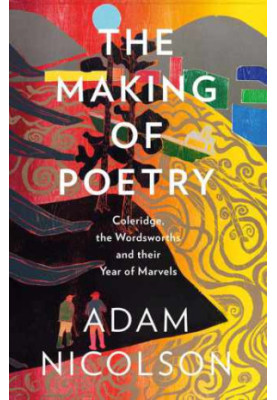 The Making of Poetry: Coleridge, the Wordsworths and Their Year of Marvels