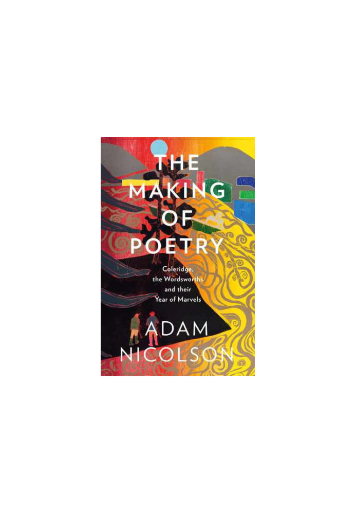 The Making of Poetry: Coleridge, the Wordsworths and Their Year of Marvels
