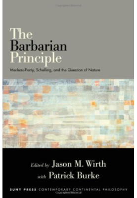 The Barbarian Principle: Merleau-Ponty, Schelling, and the Question of Nature