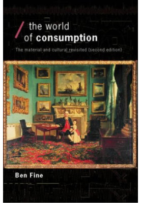 World of Consumption: The Material and the Cultural Revisited (Economics As Social Theory)