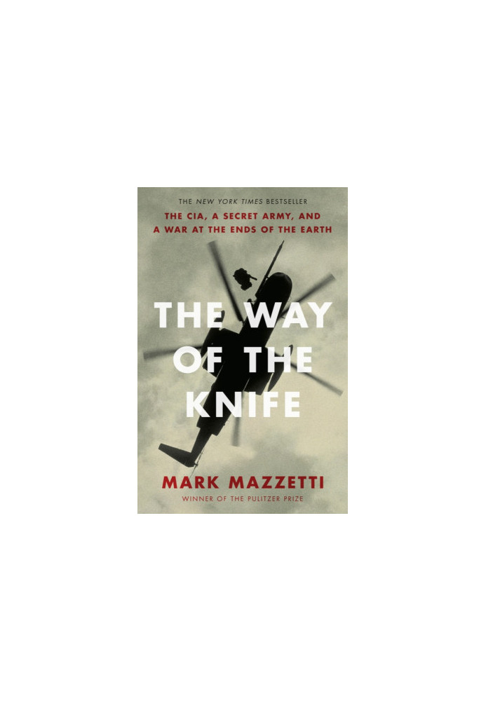The Way of the Knife: the CIA, a secret army, and a war at the ends of the Earth
