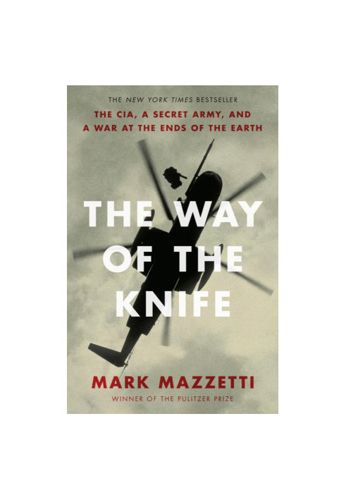 The Way of the Knife: the CIA, a secret army, and a war at the ends of the Earth