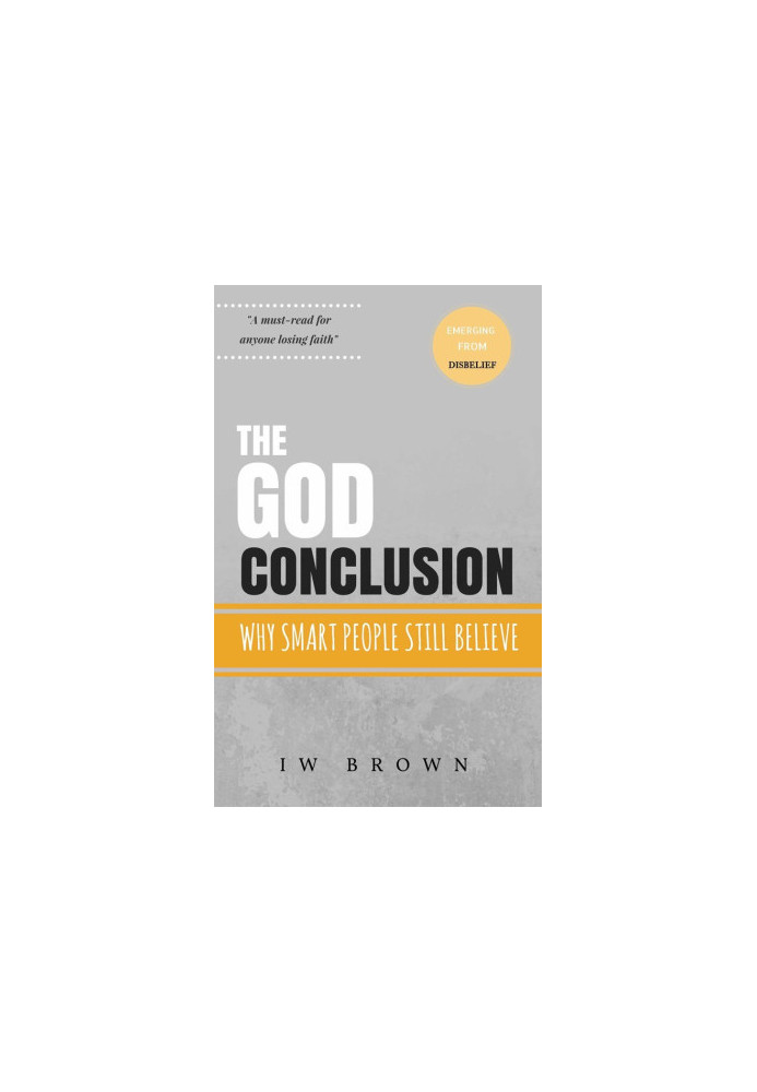 The God Conclusion · Why Smart People Still Believe