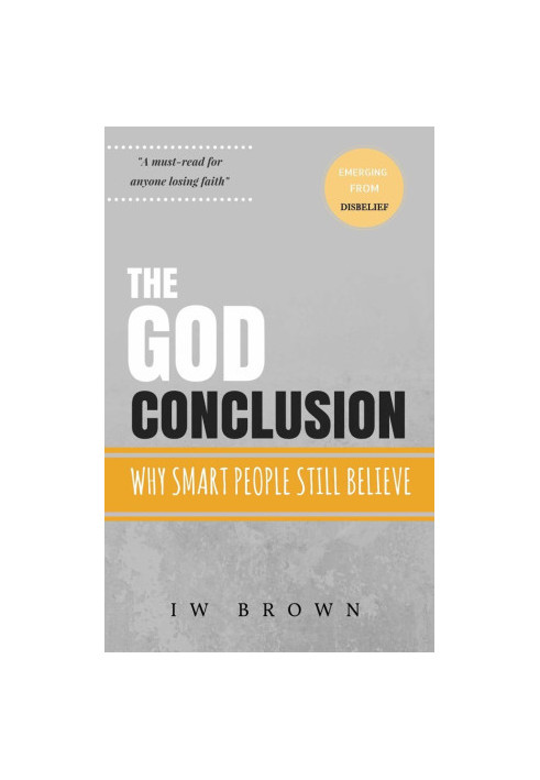 The God Conclusion · Why Smart People Still Believe