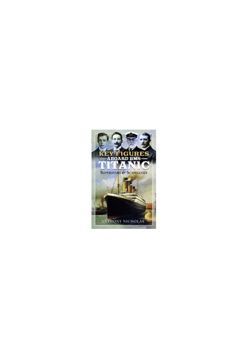 Key Figures Aboard RMS Titanic: Superstars and Scapegoats