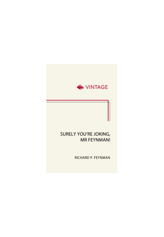 Surely You’re Joking, Mr. Feynman!: Adventures of a Curious Character