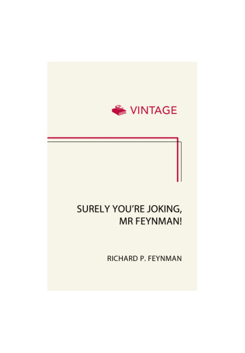 Surely You’re Joking, Mr. Feynman!: Adventures of a Curious Character
