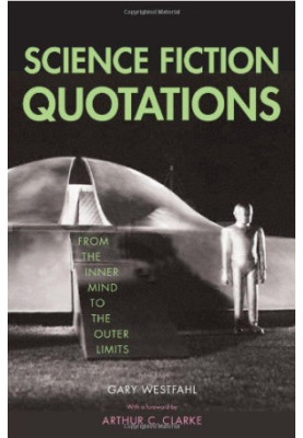 Science Fiction Quotations: From the Inner Mind to the Outer Limits