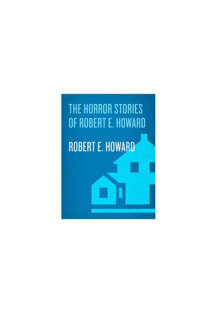 The Horror Stories of Robert E. Howard