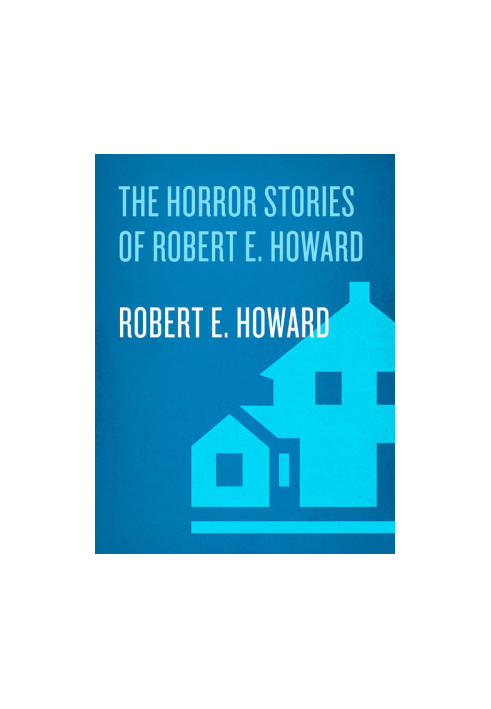 The Horror Stories of Robert E. Howard
