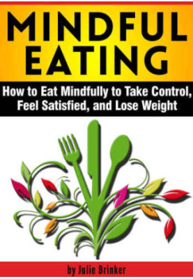 Mindful Eating: How to Eat Mindfully to Take Control, Feel Satisfied, and Lose Weight