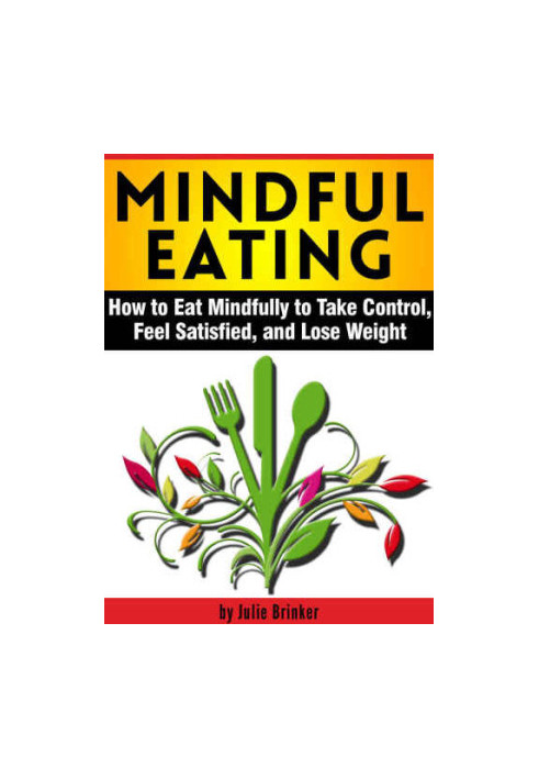 Mindful Eating: How to Eat Mindfully to Take Control, Feel Satisfied, and Lose Weight
