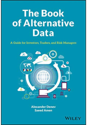 The Book of Alternative Data: A Guide for Investors, Traders and Risk Managers