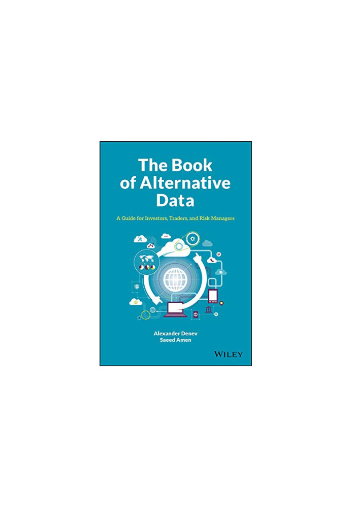 The Book of Alternative Data: A Guide for Investors, Traders and Risk Managers