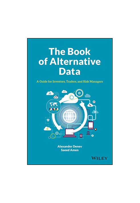 The Book of Alternative Data: A Guide for Investors, Traders and Risk Managers
