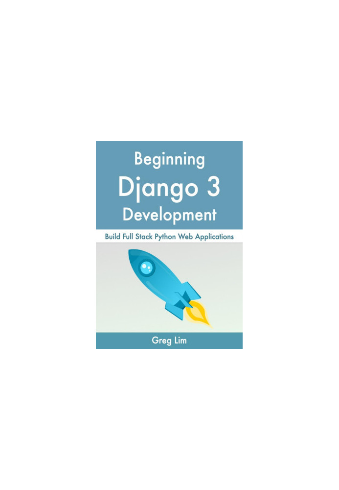 Beginning Django 3: Build Full Stack Python Web Applications