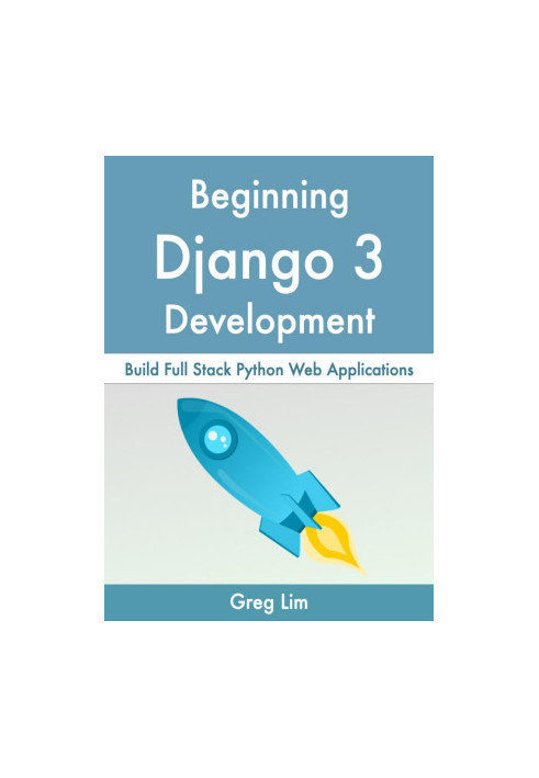 Beginning Django 3: Build Full Stack Python Web Applications