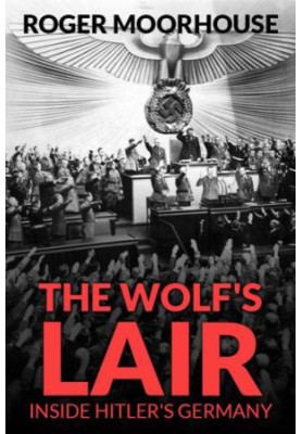 The Wolf's Lair Inside Hitler's Germany