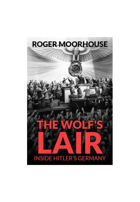 The Wolf's Lair Inside Hitler's Germany