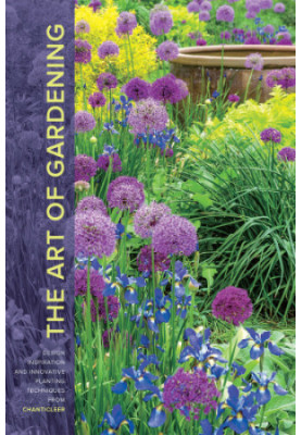 The Art of Gardening: Design Inspiration and Innovative Planting Techniques From Chanticleer