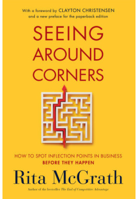 Seeing Around Corners: How to Spot Inflection Points in Business Before They Happen