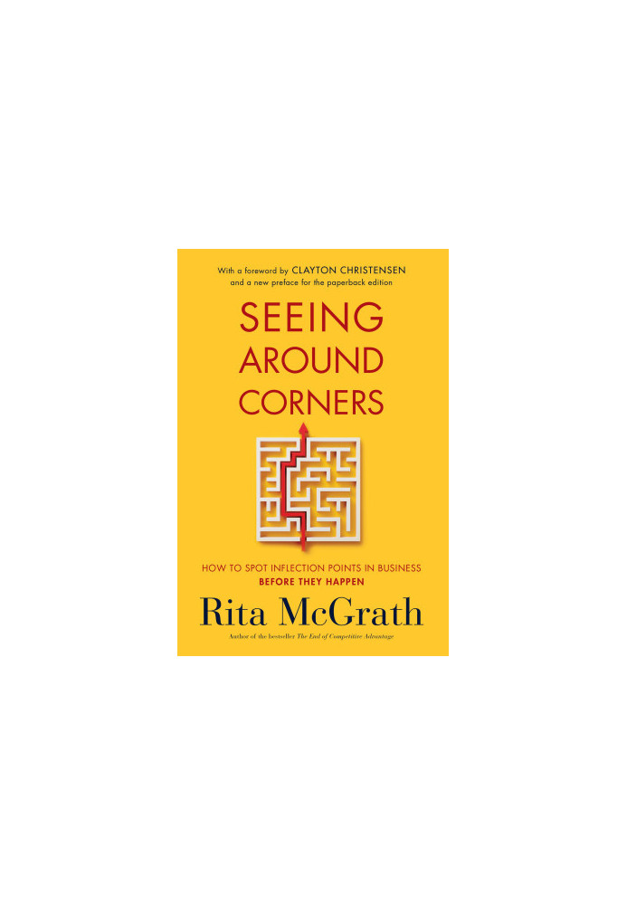 Seeing Around Corners: How to Spot Inflection Points in Business Before They Happen