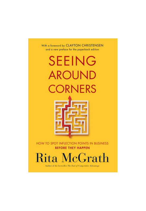 Seeing Around Corners: How to Spot Inflection Points in Business Before They Happen