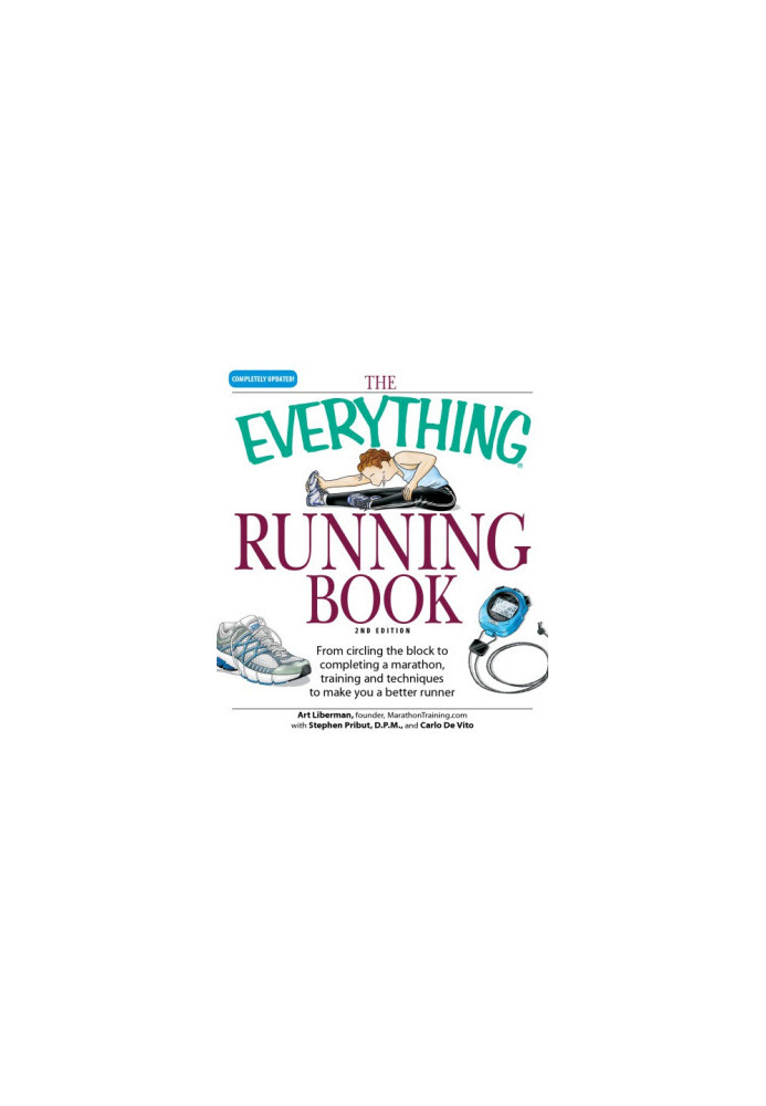 The everything running book: from circling the block to completing a marathon, training and techniques to make you a better r