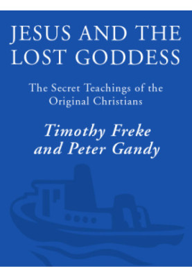 Jesus and the lost goddess: the secret teachings of the original Christians