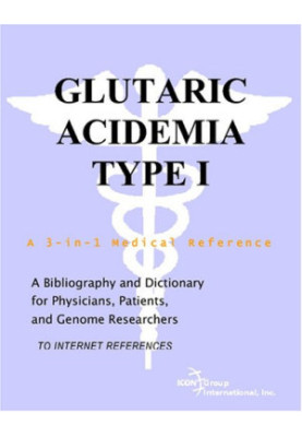 Glutaric Acidemia Type I - A Bibliography and Dictionary for Physicians, Patients, and Genome Researchers