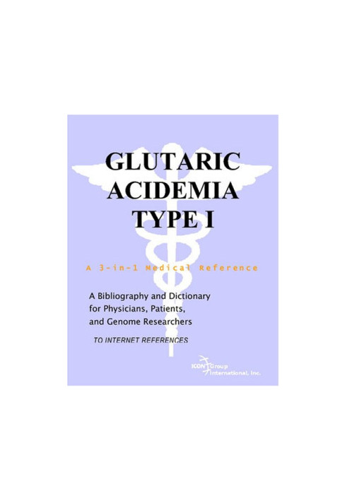 Glutaric Acidemia Type I - A Bibliography and Dictionary for Physicians, Patients, and Genome Researchers