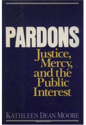 Pardons - Justice, Mercy, and the Public Interest