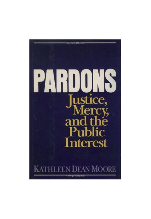 Pardons - Justice, Mercy, and the Public Interest