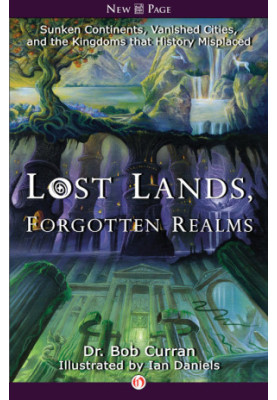[Lost Lands, Forgotten Realms 01] • Sunken Continents, Vanished Cities, and the Kingdoms that History Misplaced