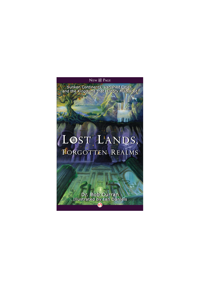 [Lost Lands, Forgotten Realms 01] • Sunken Continents, Vanished Cities, and the Kingdoms that History Misplaced