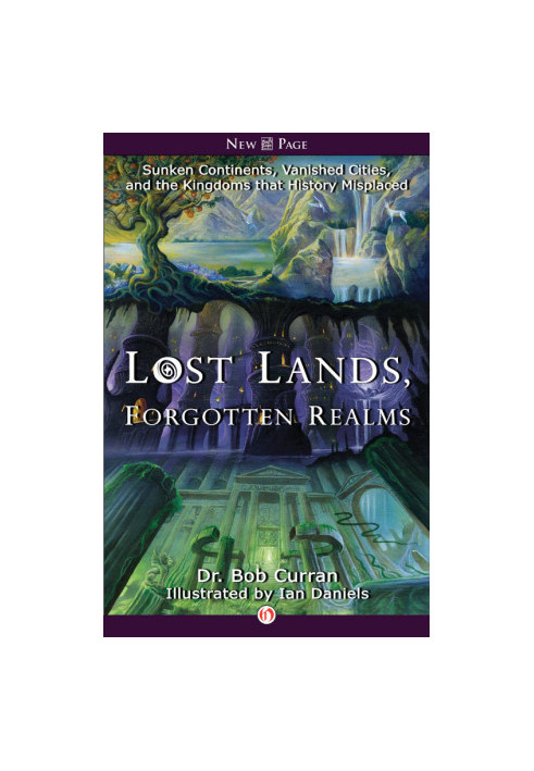 [Lost Lands, Forgotten Realms 01] • Sunken Continents, Vanished Cities, and the Kingdoms that History Misplaced