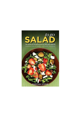 Salads to Go - 30 Quick & Delicious Salad Ideas: From the Garden to the Plate