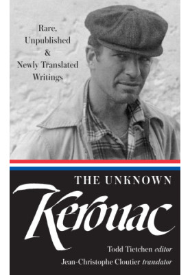 The Unknown Kerouac: Rare, Unpublished & Newly Translated Writings