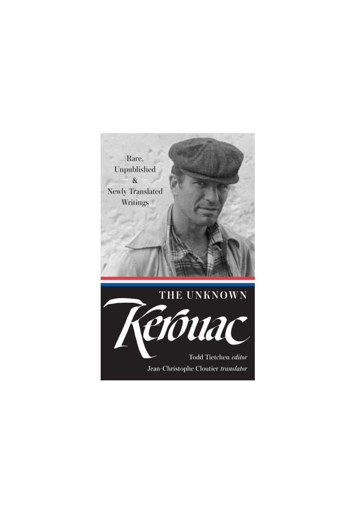 The Unknown Kerouac: Rare, Unpublished & Newly Translated Writings