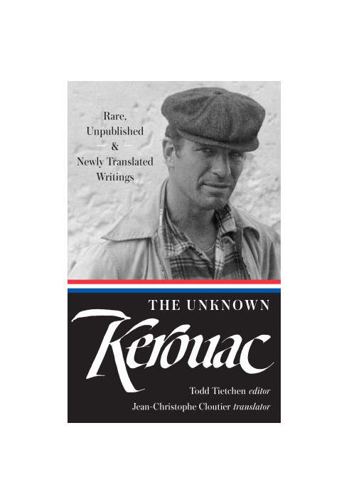 The Unknown Kerouac: Rare, Unpublished & Newly Translated Writings