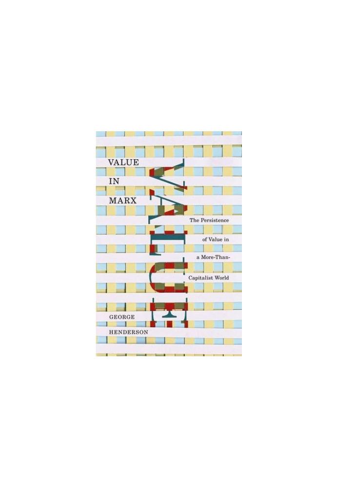 Value in Marx : the Persistence of Value in a More-Than-Capitalist World
