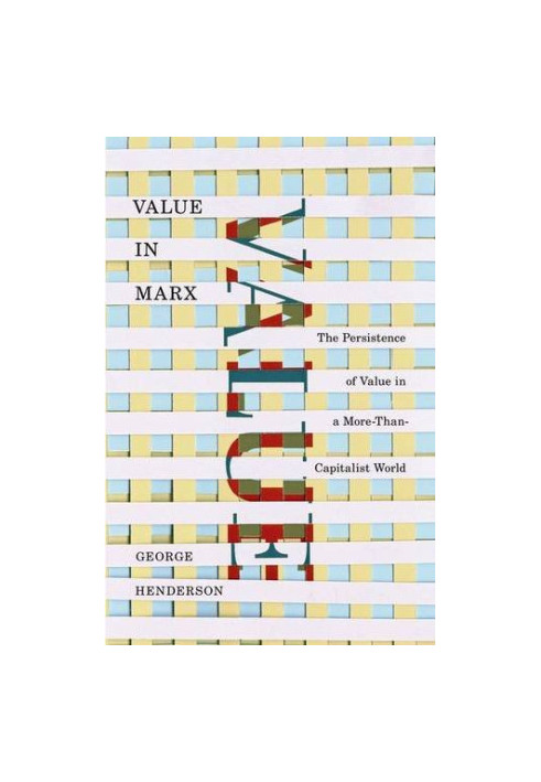 Value in Marx : the Persistence of Value in a More-Than-Capitalist World