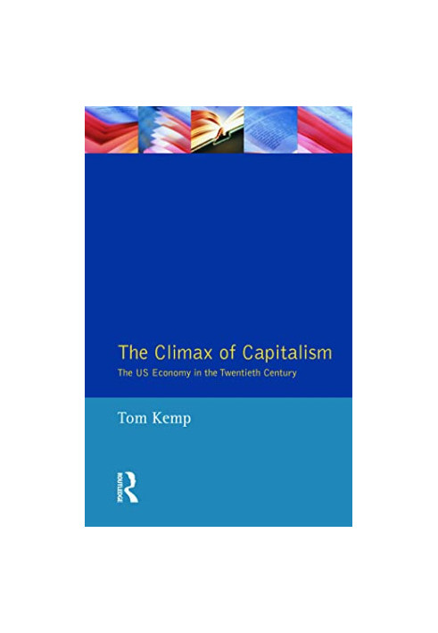 The Climax of Capitalism: The U.S. Economy in the Twentieth Century (Kieler Studien 231)