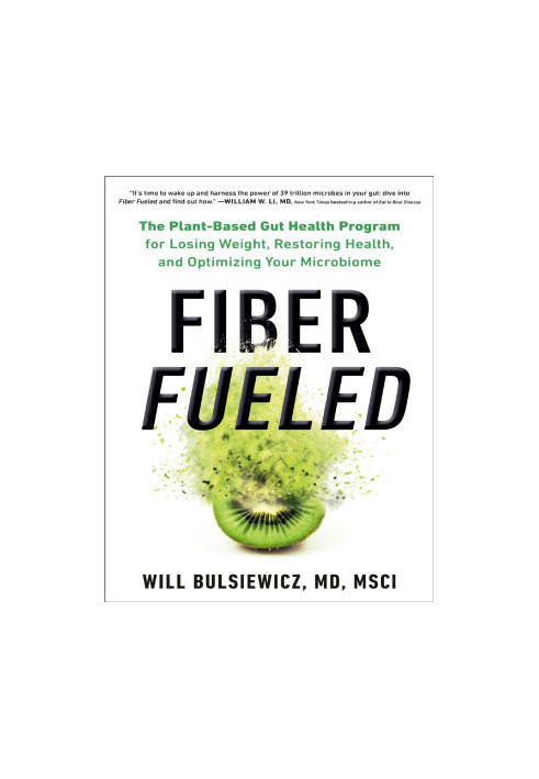 Fiber Fueled: The Plant-Based Gut Health Program for Losing Weight, Restoring Your Health, and Optimizing Your Microbiome