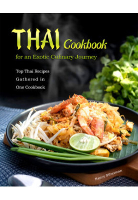 Thai Cookbook for an Exotic Culinary Journey: Top Thai Recipes Gathered in One Cookbook