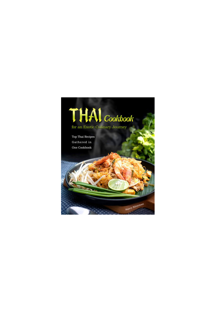 Thai Cookbook for an Exotic Culinary Journey: Top Thai Recipes Gathered in One Cookbook