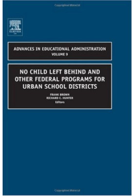 No Child Left Behind and other Federal Programs for Urban School Districts, Volume 9 (Advances in Educational Administration)